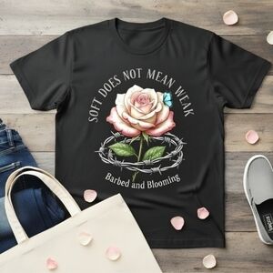 Soft Does Not Mean Weak Tee • Barbed & Blooming Rose Shirt • Feminine Strength